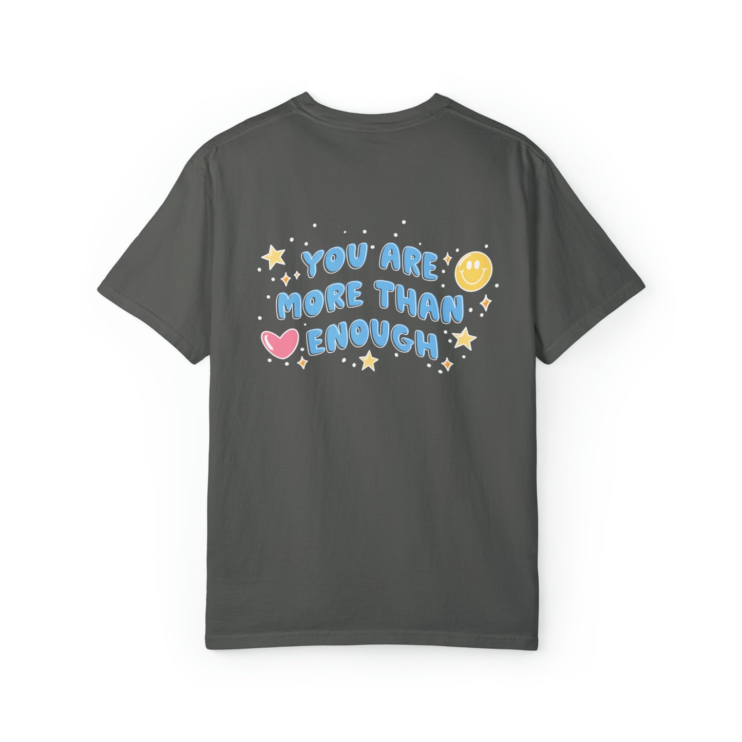 Hey you - you are more than enough - Tee - Comfort Colors