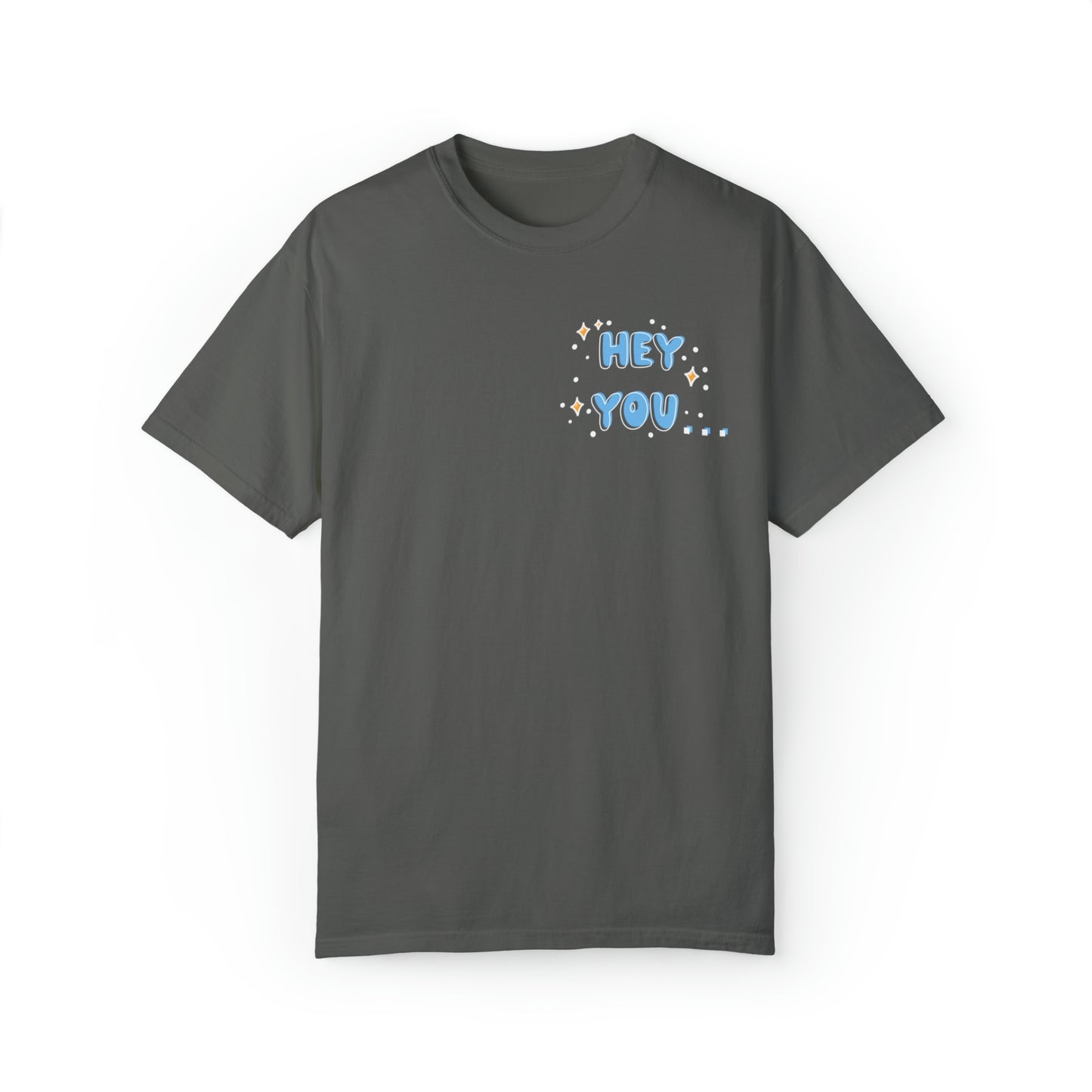 Hey you - you are more than enough - Tee - Comfort Colors